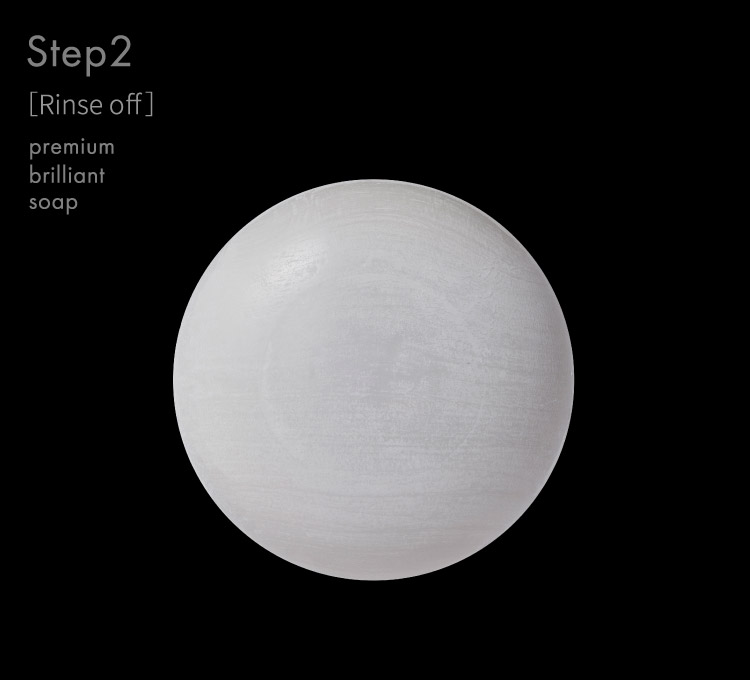 Step2 ［Rinse off］ Premium Brilliant Soap